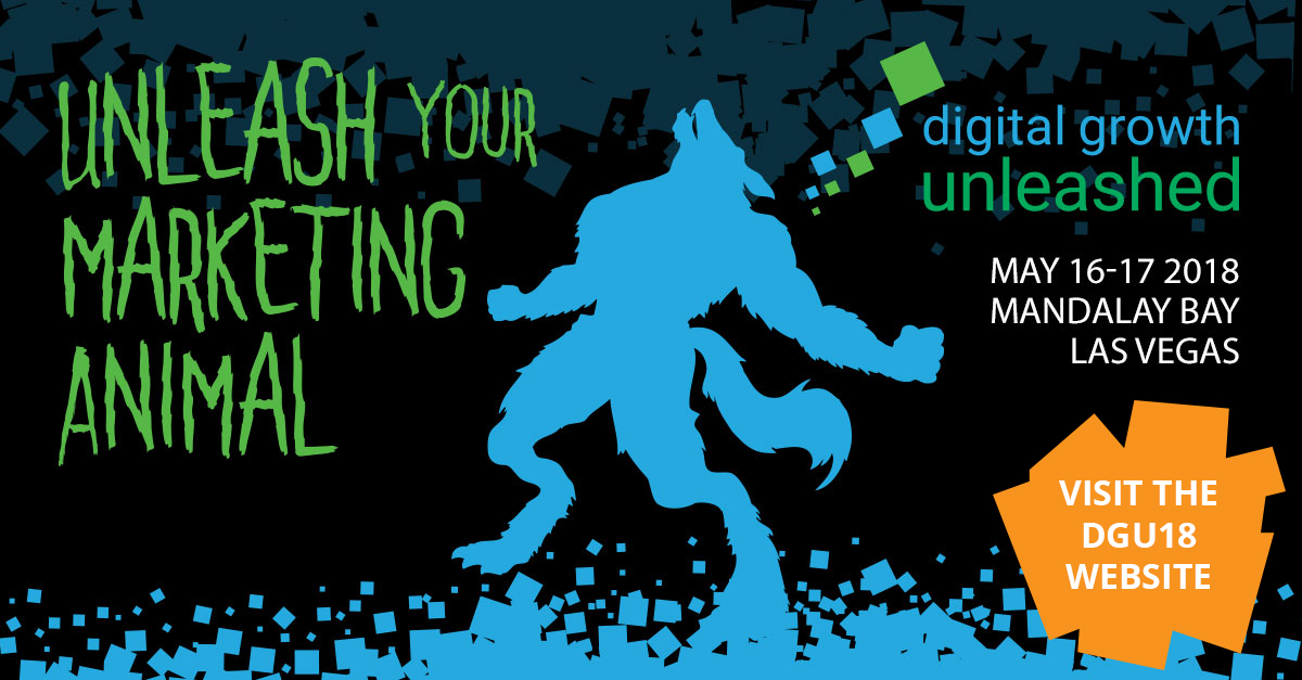 Unleash your marketing animal. Digital Growth Unleashed - May 16-17, 2018 at Mandalay Bay, Las Vegas. Click to visit the DGU18 website.